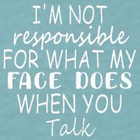 IM Not Responsible For What My Face Does When You Talk Sueded Cloud Jersey T-Shirt
