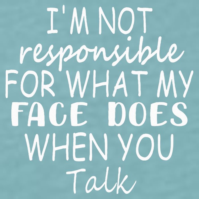 IM Not Responsible For What My Face Does When You Talk Sueded Cloud Jersey T-Shirt