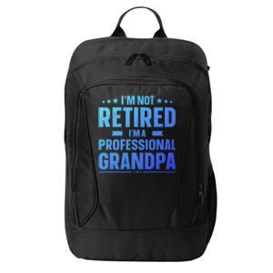 Im Not Retired Im A Professional Grandpa Dad Fathers Day Funny Gift City Backpack