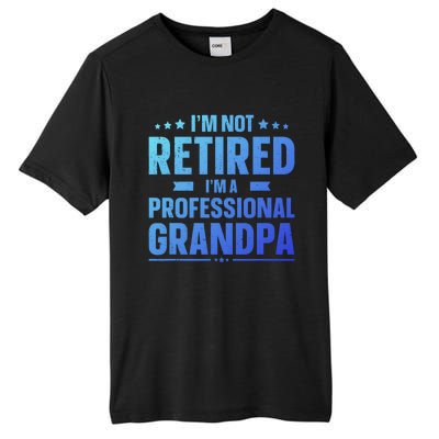 Im Not Retired Im A Professional Grandpa Dad Fathers Day Funny Gift Tall Fusion ChromaSoft Performance T-Shirt