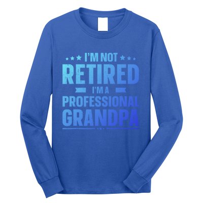 Im Not Retired Im A Professional Grandpa Dad Fathers Day Funny Gift Long Sleeve Shirt