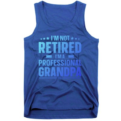 Im Not Retired Im A Professional Grandpa Dad Fathers Day Funny Gift Tank Top