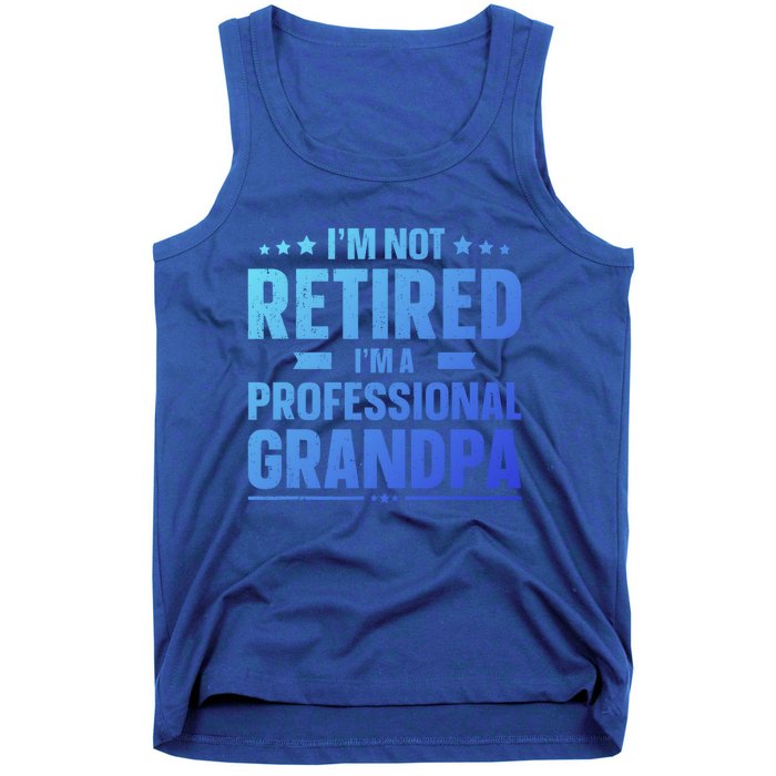 Im Not Retired Im A Professional Grandpa Dad Fathers Day Funny Gift Tank Top