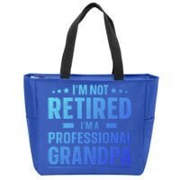 Im Not Retired Im A Professional Grandpa Dad Fathers Day Funny Gift Zip Tote Bag