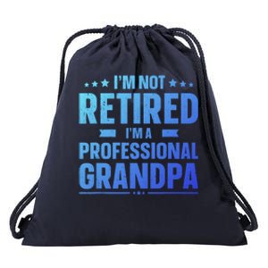 Im Not Retired Im A Professional Grandpa Dad Fathers Day Funny Gift Drawstring Bag