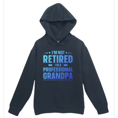 Im Not Retired Im A Professional Grandpa Dad Fathers Day Funny Gift Urban Pullover Hoodie