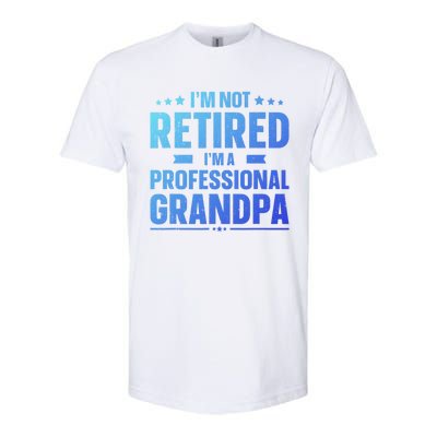 Im Not Retired Im A Professional Grandpa Dad Fathers Day Funny Gift Softstyle CVC T-Shirt