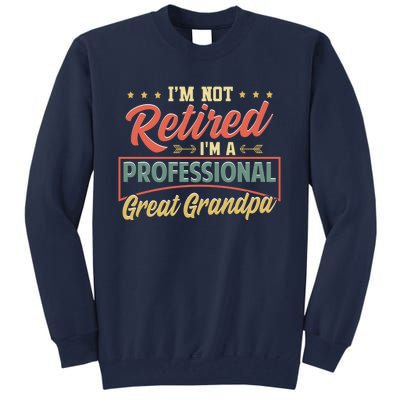 I'm Not Retired I'm A Professional Great Grandpa Fathers Day Gift Tall Sweatshirt