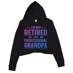 Im Not Retired Im A Professional Grandpa Dad Fathers Day Funny Gift Crop Fleece Hoodie