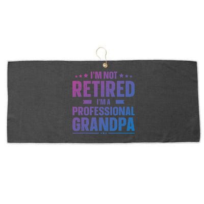 Im Not Retired Im A Professional Grandpa Dad Fathers Day Funny Gift Large Microfiber Waffle Golf Towel