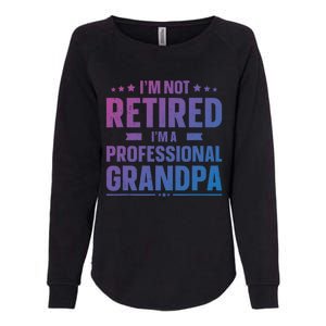 Im Not Retired Im A Professional Grandpa Dad Fathers Day Funny Gift Womens California Wash Sweatshirt