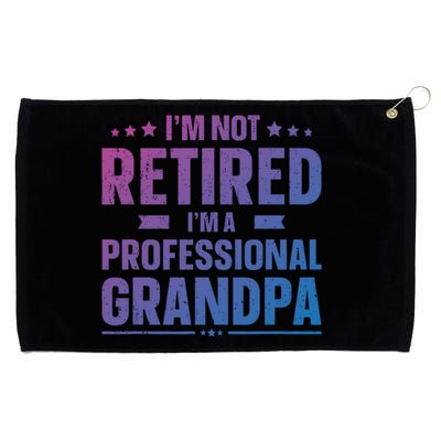 Im Not Retired Im A Professional Grandpa Dad Fathers Day Funny Gift Grommeted Golf Towel