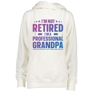 Im Not Retired Im A Professional Grandpa Dad Fathers Day Funny Gift Womens Funnel Neck Pullover Hood