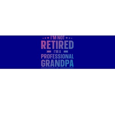 Im Not Retired Im A Professional Grandpa Dad Fathers Day Funny Gift Bumper Sticker