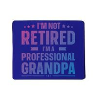 Im Not Retired Im A Professional Grandpa Dad Fathers Day Funny Gift Mousepad