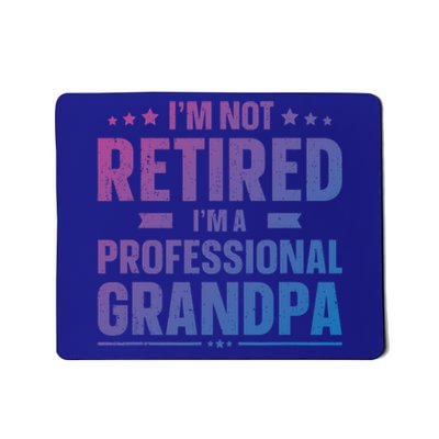 Im Not Retired Im A Professional Grandpa Dad Fathers Day Funny Gift Mousepad