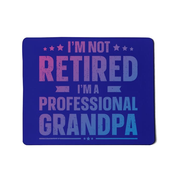 Im Not Retired Im A Professional Grandpa Dad Fathers Day Funny Gift Mousepad