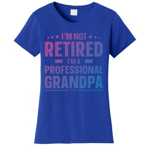 Im Not Retired Im A Professional Grandpa Dad Fathers Day Funny Gift Women's T-Shirt