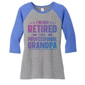 Im Not Retired Im A Professional Grandpa Dad Fathers Day Funny Gift Women's Tri-Blend 3/4-Sleeve Raglan Shirt