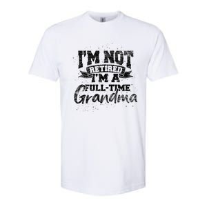 Im Not Retired Im A Full Time Grandma Retiret Gift Softstyle CVC T-Shirt