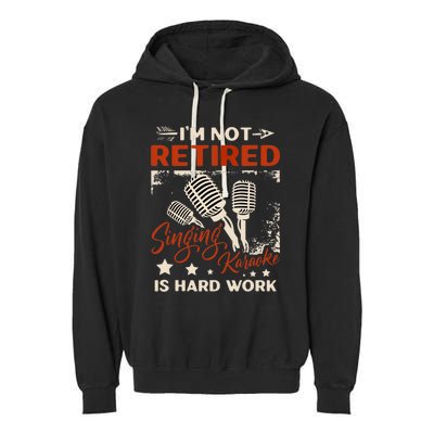 I'm Not Retired Singing Karaoke Is Hard Work Karaoke Singer Garment-Dyed Fleece Hoodie