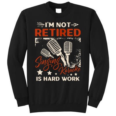 I'm Not Retired Singing Karaoke Is Hard Work Karaoke Singer Sweatshirt