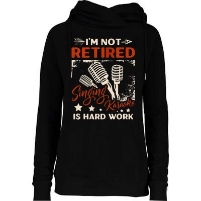 I'm Not Retired Singing Karaoke Is Hard Work Karaoke Singer Womens Funnel Neck Pullover Hood