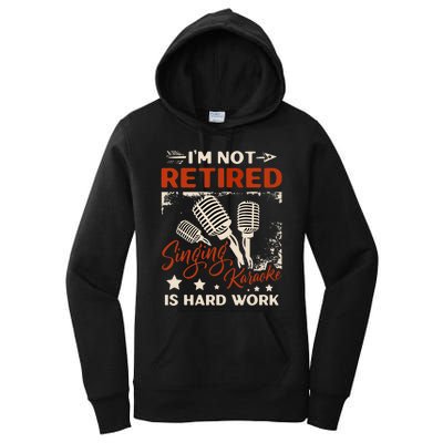 I'm Not Retired Singing Karaoke Is Hard Work Karaoke Singer Women's Pullover Hoodie