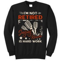 I'm Not Retired Singing Karaoke Is Hard Work Karaoke Singer Tall Sweatshirt