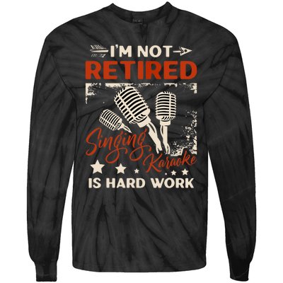 I'm Not Retired Singing Karaoke Is Hard Work Karaoke Singer Tie-Dye Long Sleeve Shirt