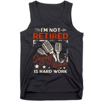 I'm Not Retired Singing Karaoke Is Hard Work Karaoke Singer Tank Top