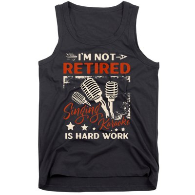 I'm Not Retired Singing Karaoke Is Hard Work Karaoke Singer Tank Top