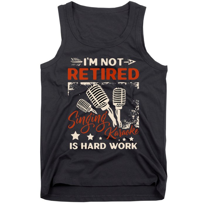 I'm Not Retired Singing Karaoke Is Hard Work Karaoke Singer Tank Top