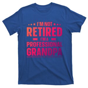 Im Not Retired Im A Professional Grandpa Dad Fathers Day Funny Gift T-Shirt