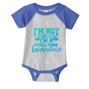 Im Not Retired Im A Full Time Grandma Retiret Gift Infant Baby Jersey Bodysuit