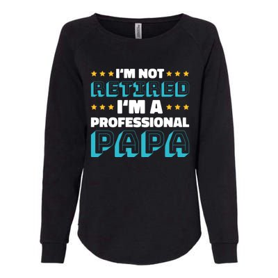 I'm Not Retired I'm A Professional Papa For Father's Day Meaningful Gift Womens California Wash Sweatshirt