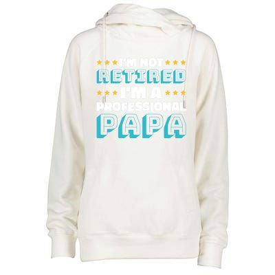 I'm Not Retired I'm A Professional Papa For Father's Day Meaningful Gift Womens Funnel Neck Pullover Hood