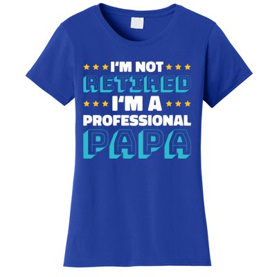 I'm Not Retired I'm A Professional Papa For Father's Day Meaningful Gift Women's T-Shirt