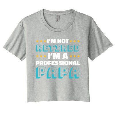 I'm Not Retired I'm A Professional Papa For Father's Day Meaningful Gift Women's Crop Top Tee