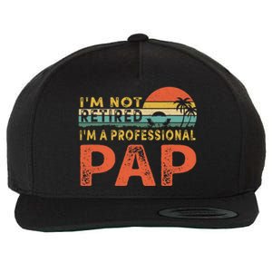 I'm Not Retired A Professional Pap Father's Day Wool Snapback Cap