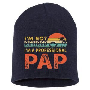 I'm Not Retired A Professional Pap Father's Day Short Acrylic Beanie