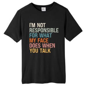 I'm Not Responsible For What My Face Does When You Talk Meaningful Gift Tall Fusion ChromaSoft Performance T-Shirt