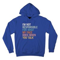 I'm Not Responsible For What My Face Does When You Talk Meaningful Gift Hoodie