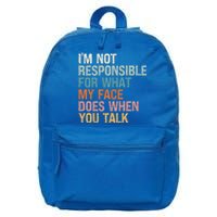 I'm Not Responsible For What My Face Does When You Talk Meaningful Gift 16 in Basic Backpack