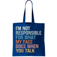 I'm Not Responsible For What My Face Does When You Talk Meaningful Gift Tote Bag