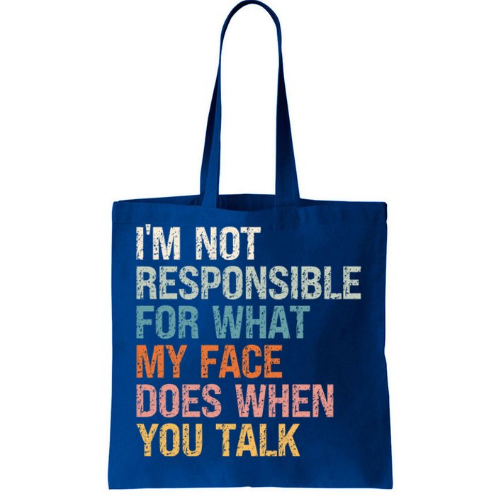 I'm Not Responsible For What My Face Does When You Talk Meaningful Gift Tote Bag