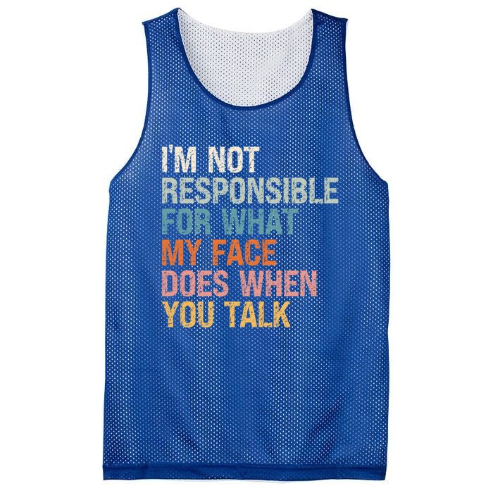 I'm Not Responsible For What My Face Does When You Talk Meaningful Gift Mesh Reversible Basketball Jersey Tank