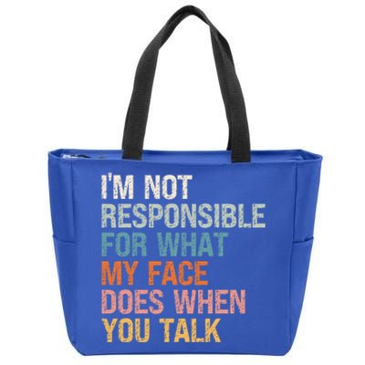 I'm Not Responsible For What My Face Does When You Talk Meaningful Gift Zip Tote Bag