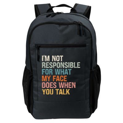 I'm Not Responsible For What My Face Does When You Talk Meaningful Gift Daily Commute Backpack