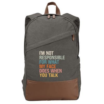 I'm Not Responsible For What My Face Does When You Talk Meaningful Gift Cotton Canvas Backpack